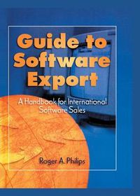 Cover image for Guide To Software Export: A Handbook For International Software Sales