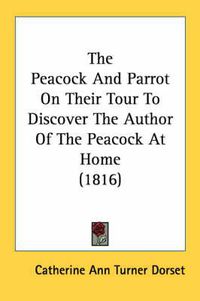 Cover image for The Peacock and Parrot on Their Tour to Discover the Author of the Peacock at Home (1816)