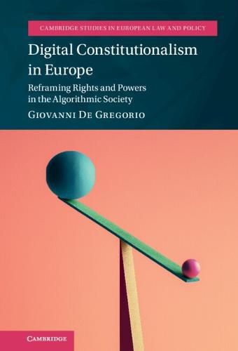 Cover image for Digital Constitutionalism in Europe: Reframing Rights and Powers in the Algorithmic Society