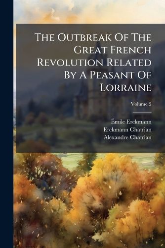 Cover image for The Outbreak Of The Great French Revolution Related By A Peasant Of Lorraine