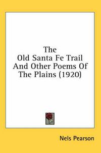 Cover image for The Old Santa Fe Trail and Other Poems of the Plains (1920)