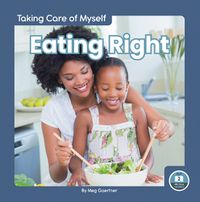 Cover image for Taking Care of Myself: Eating Right