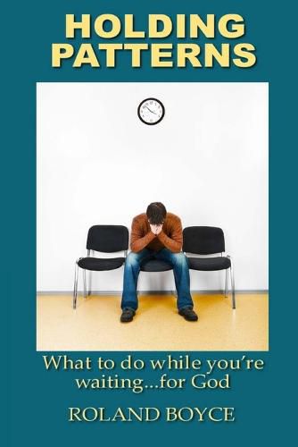 Cover image for Holding Patterns: What to do while you're waiting...for God