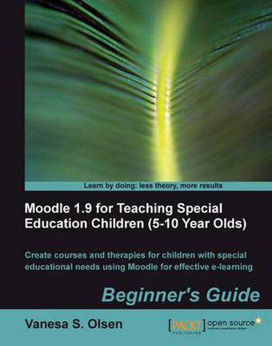 Cover image for Moodle 1.9 for Teaching Special Education Children (5-10): Beginner's Guide