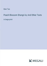 Cover image for Peach Blossom Shangri-la; And Other Texts