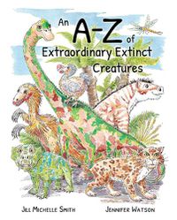 Cover image for An A-Z of Extraordinary Extinct Creatures