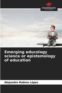 Cover image for Emerging educology science or epistemology of education