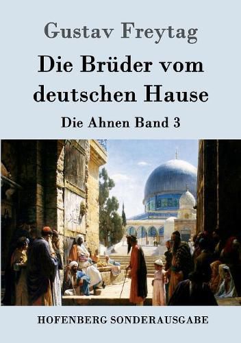 Die Bruder vom deutschen Hause: Die Ahnen Band 3