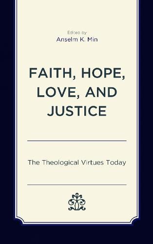 Faith, Hope, Love, and Justice: The Theological Virtues Today