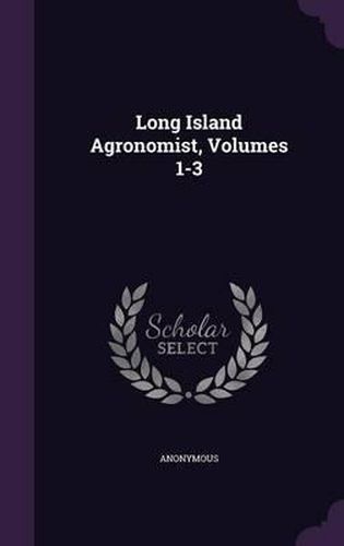 Cover image for Long Island Agronomist, Volumes 1-3