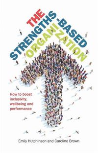 Cover image for The Strengths-Based Organization: How to boost inclusivity, wellbeing and performance