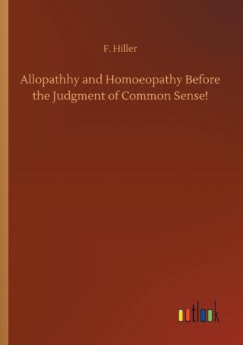 Cover image for Allopathhy and Homoeopathy Before the Judgment of Common Sense!