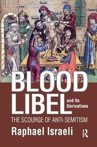 Cover image for Blood Libel and Its Derivatives: The Scourge of Anti-Semitism