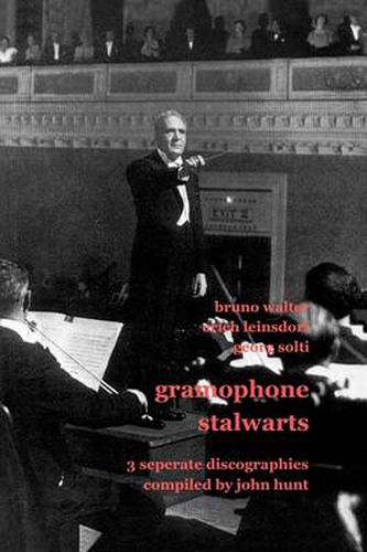 Cover image for Gramophone Stalwarts: 3 Separate Discographies - Bruno Walter, Erich Leinsdorf, Georg Solti