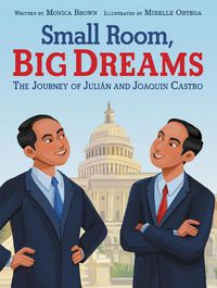 Cover image for Small Room, Big Dreams: The Journey of Julian and Joaquin Castro