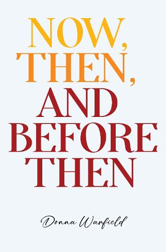 Cover image for Now, Then, and Before Then