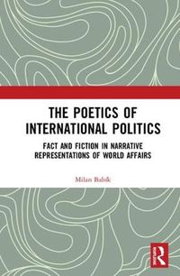 Cover image for The Poetics of International Politics: Fact and Fiction in Narrative Representations of World Affairs