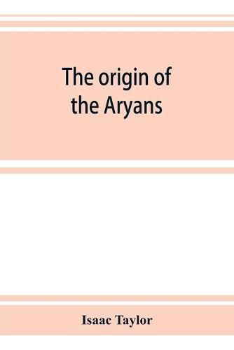 Cover image for The origin of the Aryans: an account of the prehistoric ethnology and civilisation of Europe