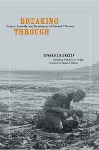 Cover image for Breaking Through: Essays, Journals, and Travelogues of Edward F. Ricketts