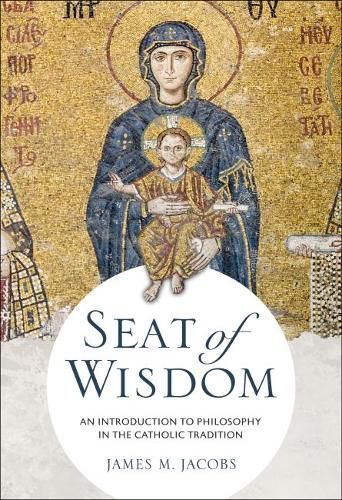 Cover image for Seat of Wisdom: An Introduction to Philosophy in the Catholic Tradition