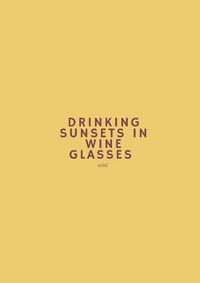Cover image for Drinking Sunsets In Wine Glasses