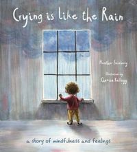 Cover image for Crying is Like the Rain: A Story of Mindfulness and Feelings