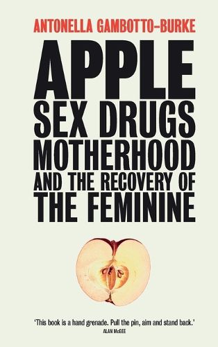 Apple: Sex, Drugs, Motherhood and the Recovery of the Feminine