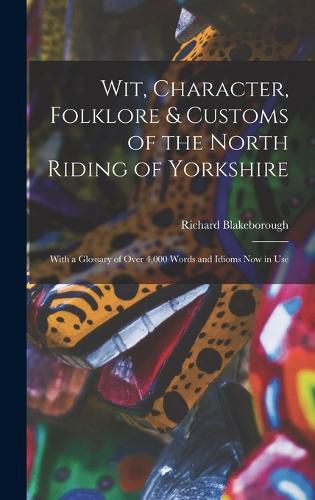 Cover image for Wit, Character, Folklore & Customs of the North Riding of Yorkshire