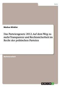 Cover image for Das Parteiengesetz 2012. Auf dem Weg zu mehr Transparenz und Rechtssicherheit im Recht der politischen Parteien