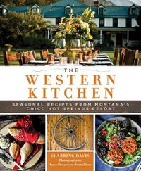 Cover image for The Western Kitchen: Seasonal Recipes from Montana's Chico Hot Springs Resort