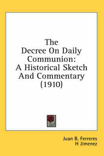 Cover image for The Decree on Daily Communion: A Historical Sketch and Commentary (1910)