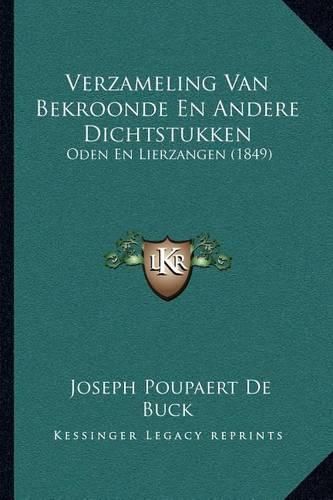 Cover image for Verzameling Van Bekroonde En Andere Dichtstukken: Oden En Lierzangen (1849)