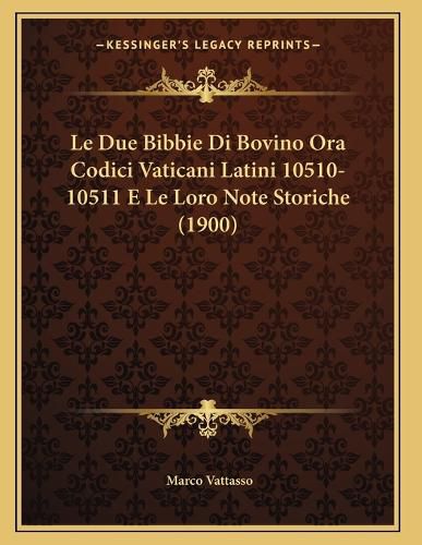 Cover image for Le Due Bibbie Di Bovino Ora Codici Vaticani Latini 10510-10511 E Le Loro Note Storiche (1900)