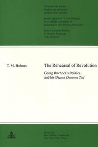 Cover image for Rehearsal of Revolution: Georg Buchner's Politics and His Drama  Dantons Tod