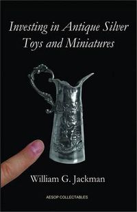 Cover image for Investing in Antique Silver Toys and Miniatures