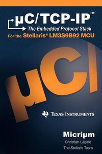 Cover image for C/TCP-IP: The Embedded Protocol Stack and the Texas Instruments Lm3s9b92