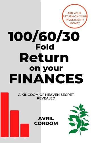 Cover image for 100/60/30 Fold Return on Your Finances: A Kingdom of Heaven Secret Revealed