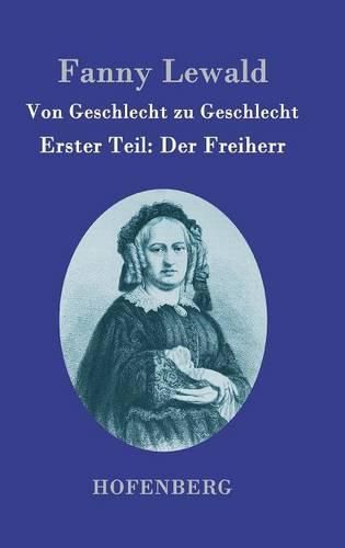 Von Geschlecht zu Geschlecht: Erster Teil: Der Freiherr
