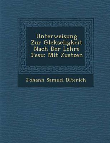 Cover image for Unterweisung Zur Gl Ckseligkeit Nach Der Lehre Jesu: Mit Zus Tzen