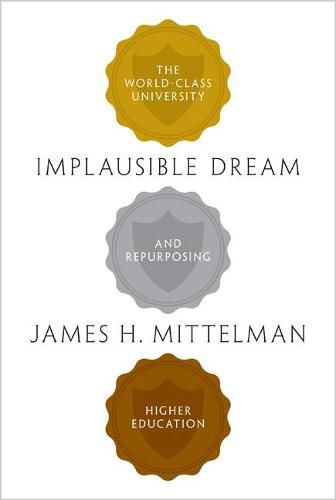 Cover image for Implausible Dream: The World-Class University and Repurposing Higher Education