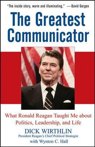 Cover image for The Greatest Communicator: What Ronald Reagan Taught Me About Politics, Leadership, and Life