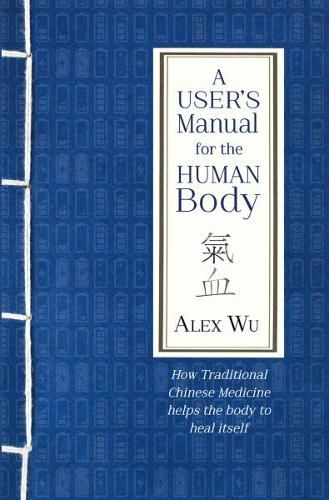 Cover image for A User's Manual for the Human Body: How Traditional Chinese Medicine helps the body to heal itself
