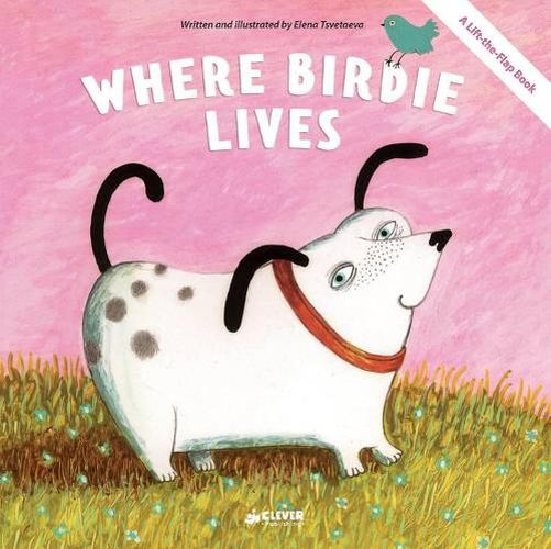 Cover image for Where Birdie Lives: A Lift-The-Flap Book