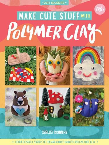 Cover image for Make Cute Stuff with Polymer Clay: Learn to make a variety of fun and quirky trinkets with polymer clay