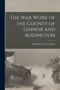 Cover image for The War Work of the County of Lennox and Addington