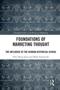 Cover image for Foundations of Marketing Thought: The Influence of the German Historical School