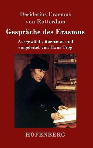 Gesprache des Erasmus: Ausgewahlt, ubersetzt und eingeleitet von Hans Trog