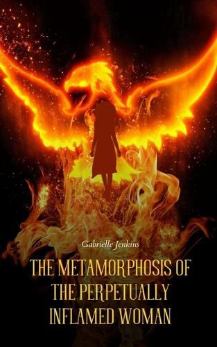 Cover image for The Metamorphosis of The Perpetually Inflamed Woman