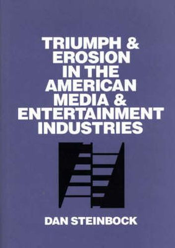 Cover image for Triumph and Erosion in the American Media and Entertainment Industries