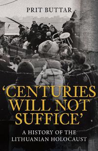 Cover image for Centuries Will Not Suffice: A History of the Lithuanian Holocaust